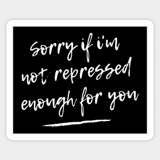 Sorry if I'm not repressed enough for you Sticker